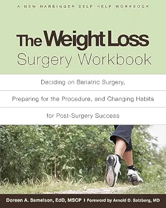the weight loss surgery workbook deciding on bariatric surgery preparing for the procedure and changing