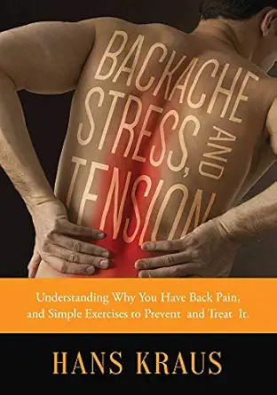 backache stress and tension understanding why you have back pain and simple exercises to prevent and treat it