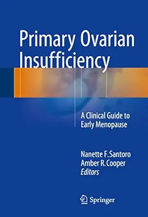 primary ovarian insufficiency a clinical guide to early menopause 1st edition nanette f santoro ,amber r
