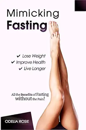 mimicking fasting all the benefits of fasting without the pain 1st edition odelia rosie 1977057330,