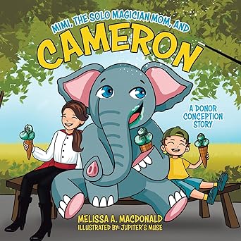 mimi the solo magician mom and cameron a donor conception story 1st edition melissa a macdonald