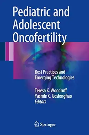 pediatric and adolescent oncofertility best practices and emerging technologies 1st edition teresa k woodruff