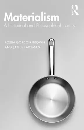 materialism a historical and philosophical inquiry 1st edition robin brown ,james ladyman 0367201348,