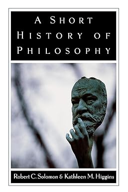 a short history of philosophy 1st edition robert c solomon ,kathleen m higgins 0195101960, 978-0195101966