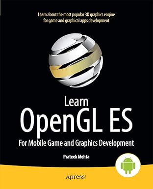 learn opengl es for mobile game and graphics development 1st edition prateek mehta 1430250534, 978-1430250531