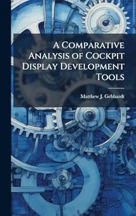 a comparative analysis of cockpit display development tools 1st edition matthew j gebhardt 1025086651,