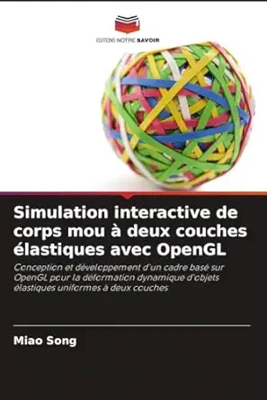 simulation interactive de corps mou a deux couches alastiques avec opengl 1st edition miao song 6203315249,
