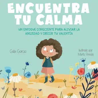 encuentra tu calma un enfoque consciente para aliviar la ansiedad y crecer tu valenta a 1st edition gabi
