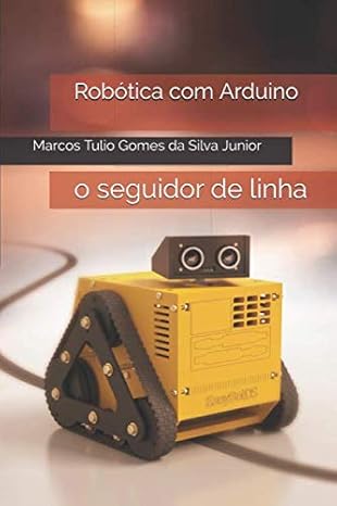 roba tica com arduino o seguidor de linha 1st edition marcos tulio gomes da silva junior 1081914424,