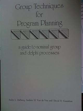 group techniques for program planning a guide to nominal group and delphi processes 1st edition andre l