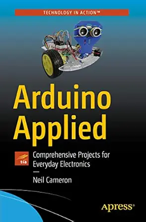 arduino applied comprehensive projects for everyday electronics 1st edition neil cameron 1484239598,