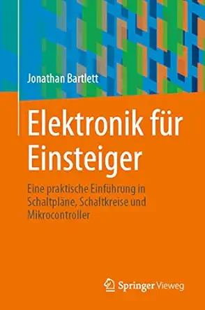 elektronik fa 1/4r einsteiger eine praktische einfa 1/4hrung in schaltpla ne schaltkreise und mikrocontroller
