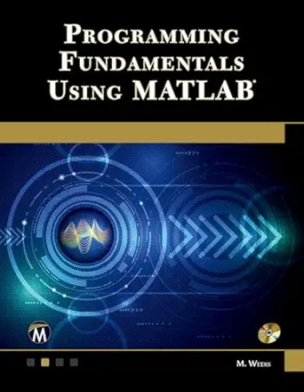 programming fundamentals using matlab 1st edition michael weeks 1683925556, 978-1683925552