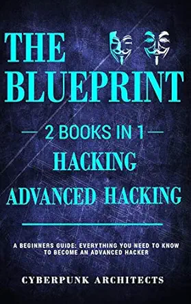 hacking and advanced hacking 2 books in 1 the blueprint everything you need to know for hacking 1st edition