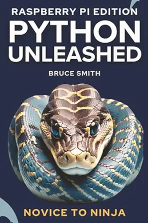 python unleashed raspberry   novice to ninja 1st edition bruce smith 0648098761, 978-0648098768