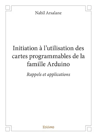 initiation a la utilisation des cartes programmables de la famille arduino 1st edition nabil arsalane