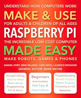 make and use raspberry pi made easy 1st edition samuel horti ,rene millman ,laurence mozafari ,mark mayne