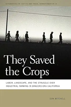 they saved the crops labor landscape and the struggle over industrial farming in bracero era california 1st