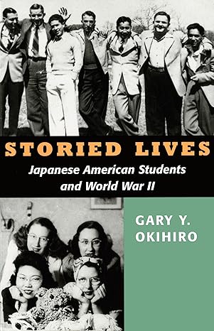 storied lives japanese american students and world war ii 1st edition gary y okihiro ,leslie a ito