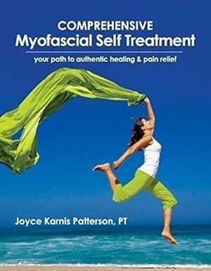 comprehensive myofascial self treatment your path to authentic healing and pain relief 1st edition pt joyce