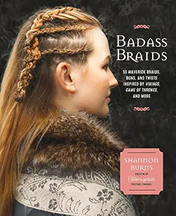 badass braids 45 maverick braids buns and twists inspired by vikings game of thrones and more 1st edition