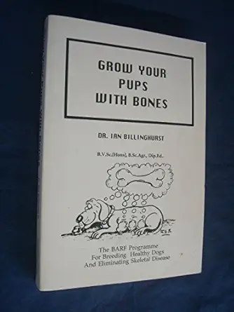 grow your pups with bones the barf program for breeding healthy dogs and eliminating skeletal disease 1st
