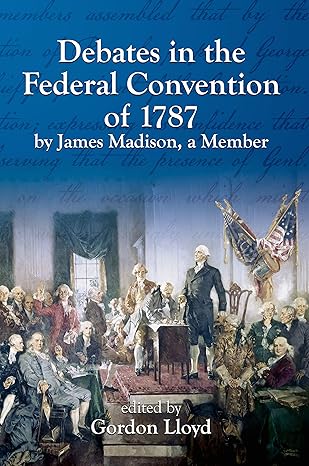 debates in the federal convention of 1787 by james madison a member 1st edition gordon lloyd 1878802305,