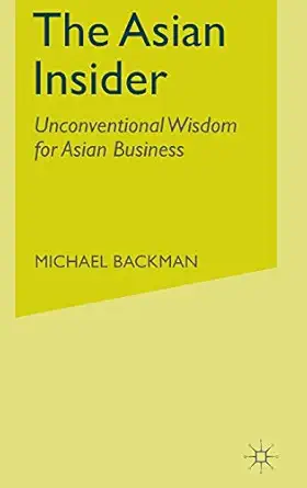 the asian insider unconventional wisdom for asian business 1st edition michael backman 1403916578,