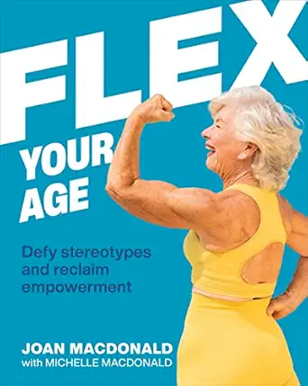 flex your age defy stereotypes and reclaim empowerment 1st edition joan macdonald 0744059240, 978-0744059243