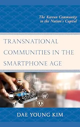 transnational communities in the smartphone age the korean community in the nationa s capital 1st edition dae