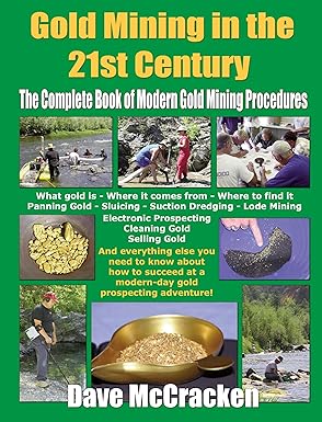 gold mining in the 21st century the complete book of modern gold mining procedures 1st edition dave mccracken