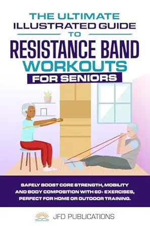the ultimate illustrated guide to resistance band workouts for seniors safely boost core strength mobility