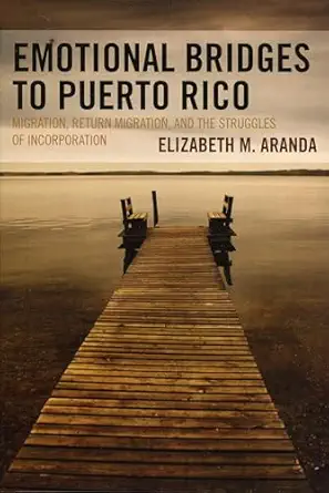 emotional bridges to puerto rico migration return migration and the struggles of incorporation 1st edition