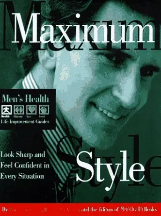 maximum style look sharp and feel confident in every situation 1st edition editors of men\\\\\\\'s health