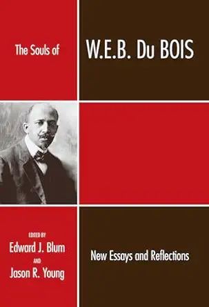 the souls of w e b du bois new essays and reflections 1st edition edward j blum ,jason r young 0881461369,