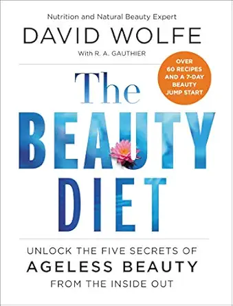 the beauty diet unlock the five secrets of ageless beauty from the inside outa clean recipes detox tips and