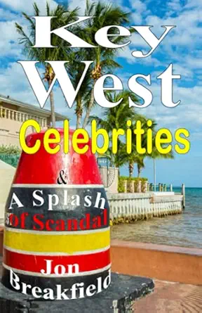 key west celebrities and a splash of scandal 1st edition jon breakfield 098563989x, 978-0985639891