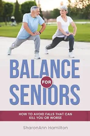 balance for seniors how to avoid falls that can kill you or worse 1st edition sharonann hamilton 1968576002,