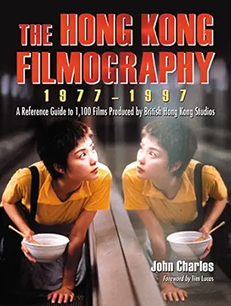 the hong kong filmography 1977 1997 a reference guide to 1 100 films produced by british hong kong studios