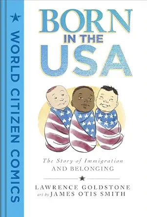 born in the usa the story of immigration and belonging 1st edition lawrence goldstone ,james otis smith