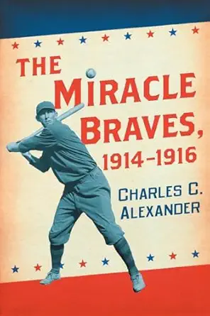 the miracle braves 1914 1916 1st edition charles c alexander 0786474246, 978-0786474240