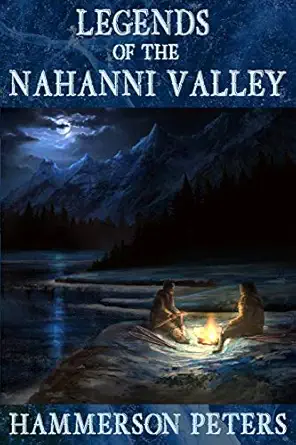 legends of the nahanni valley 1st edition hammerson peters 099395586x, 978-0993955860