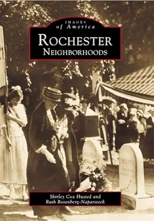 rochester neighborhoods 1st edition shirley cox husted ,ruth rosenberg naparsteck 0738504106, 978-0738504100