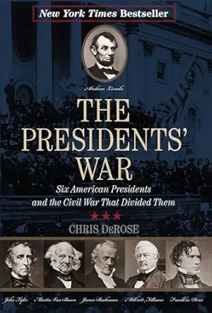the presidents war six american presidents and the civil war that divided them 1st edition chris derose