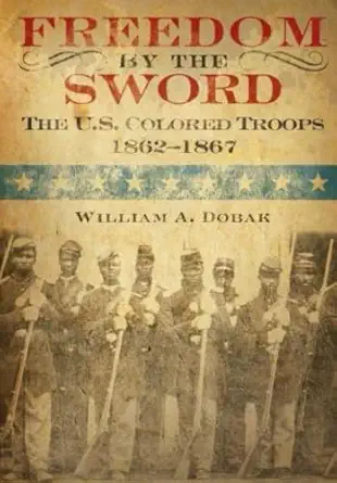 freedom by the sword the u s colored troops 1862 1867 1st edition william a doback 1944961135, 978-1944961138