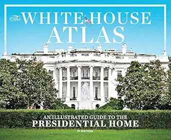 the white house atlas a complete illustrated guide to 1600 pennsylvania avenue 1st edition nicole wetsman