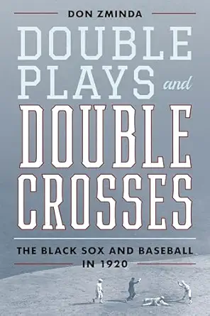 double plays and double crosses the black sox and baseball in 1920 1st edition don zminda 1538142325,