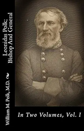 leonidas polk bishop and general in two volumes vol i 1st edition william m polk m d 1477620346,