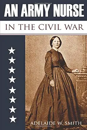 an army nurse in the civil war 1st edition adelaide w smith 1519042833, 978-1519042835