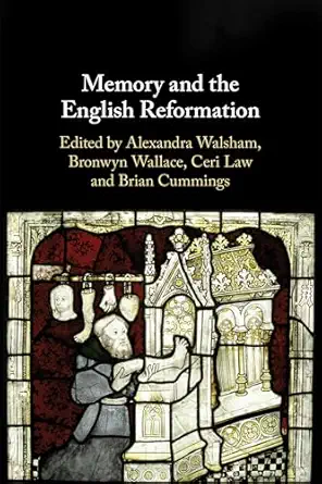 memory and the english reformation 1st edition alexandra walsham ,bronwyn wallace ,ceri law ,brian cummings